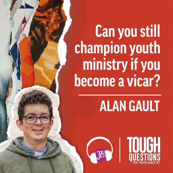 Can you still champion youth ministry if you become a vicar? | Alan Gault | Tough Questions in Youth Ministry | Episode 248