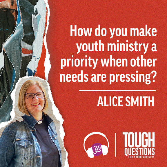 How do you make youth ministry a priority when other needs are pressing | Alice Smith | Tough Questions for Youth Ministry | Episode 246