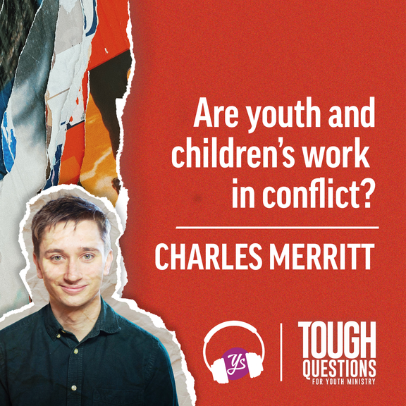Are youth and children's work in conflict? | Charles Merritt | Tough Questions for Youth Ministry | Episode 243
