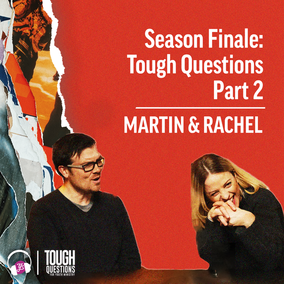 Season Finale (Part 2) | Tough Questions in Youth Ministry | Episode 251
