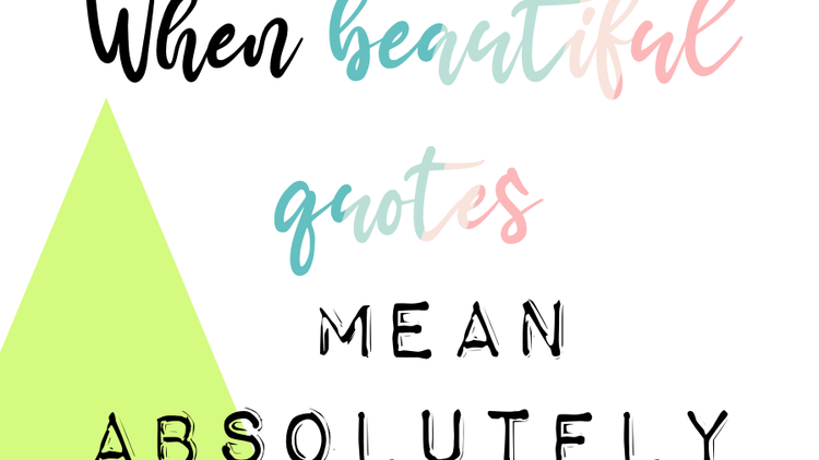 Er...say WHAT??! When beautiful looking quotes mean absolutely nothing!