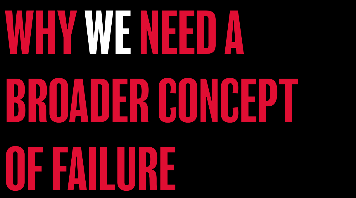 Why we need a broader concept of failure