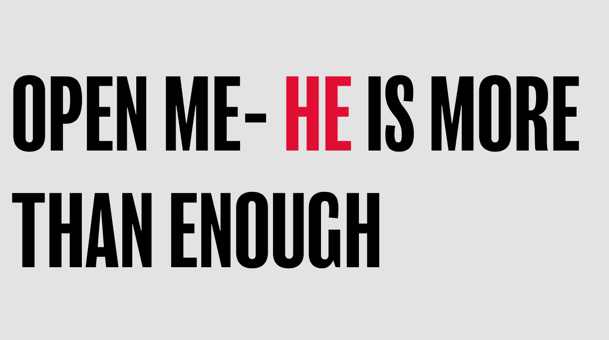 OPEN ME- HE IS MORE THAN ENOUGH