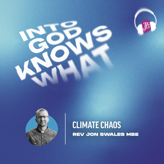 Climate Chaos - Rev. Jon Swales MBE | Into God Knows What | Episode 259