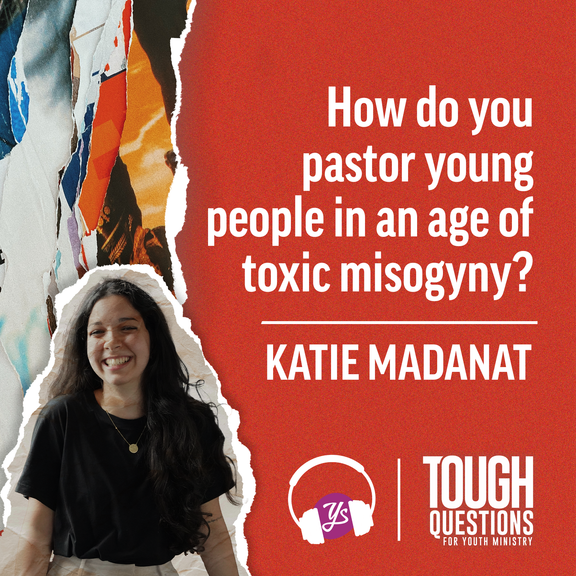 How do you pastor young people in an age of toxic misogyny? | Katie Madanat | Tough Questions in Youth Ministry