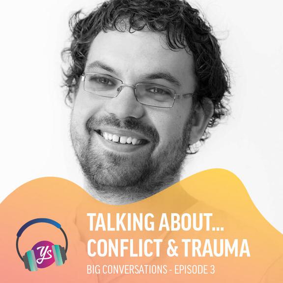 Big Conversations Episode 3 - Talking about... Conflict & Trauma