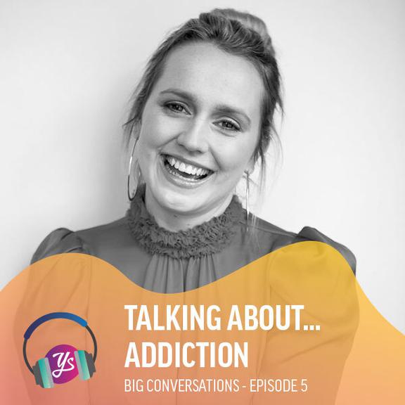 Big Conversations Episode 5 - Talking about... Addiction