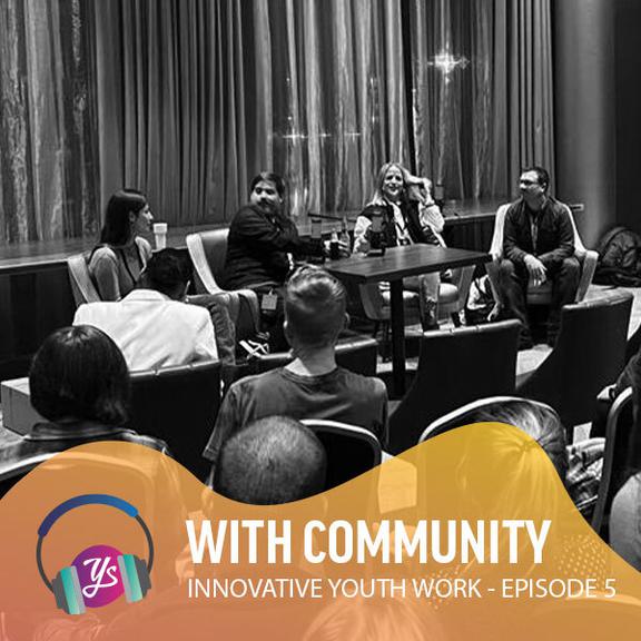 YS Innovative Youth Work Episode 5 - The With Community