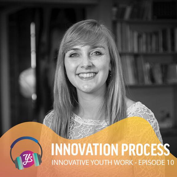 YS Innovative Youth Work Episode 10 - Innovation process