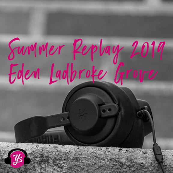 Summer Replay: Eden Ladbroke Grove