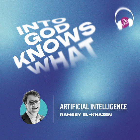 Artificial Intelligence - Ramsey el-Khazen | Into God Knows What | Episode 258