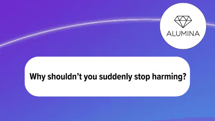 Why shouldn't you suddenly stop harming?