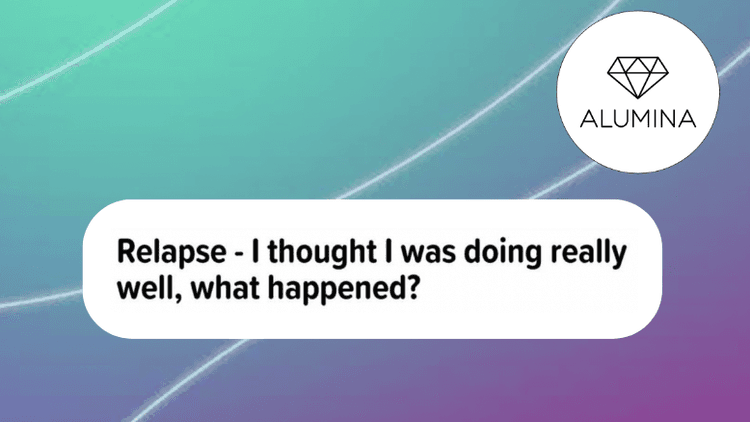 Relapse- I thought I was doing really well. What hapenned?