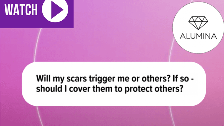 Will my scars trigger me or others?