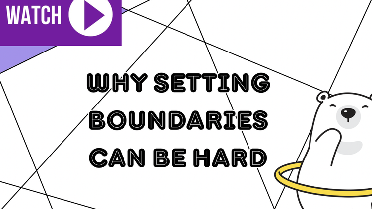 Setting Boundaries- Why we can find this hard