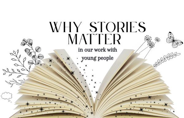 Why stories matter in our work with young people