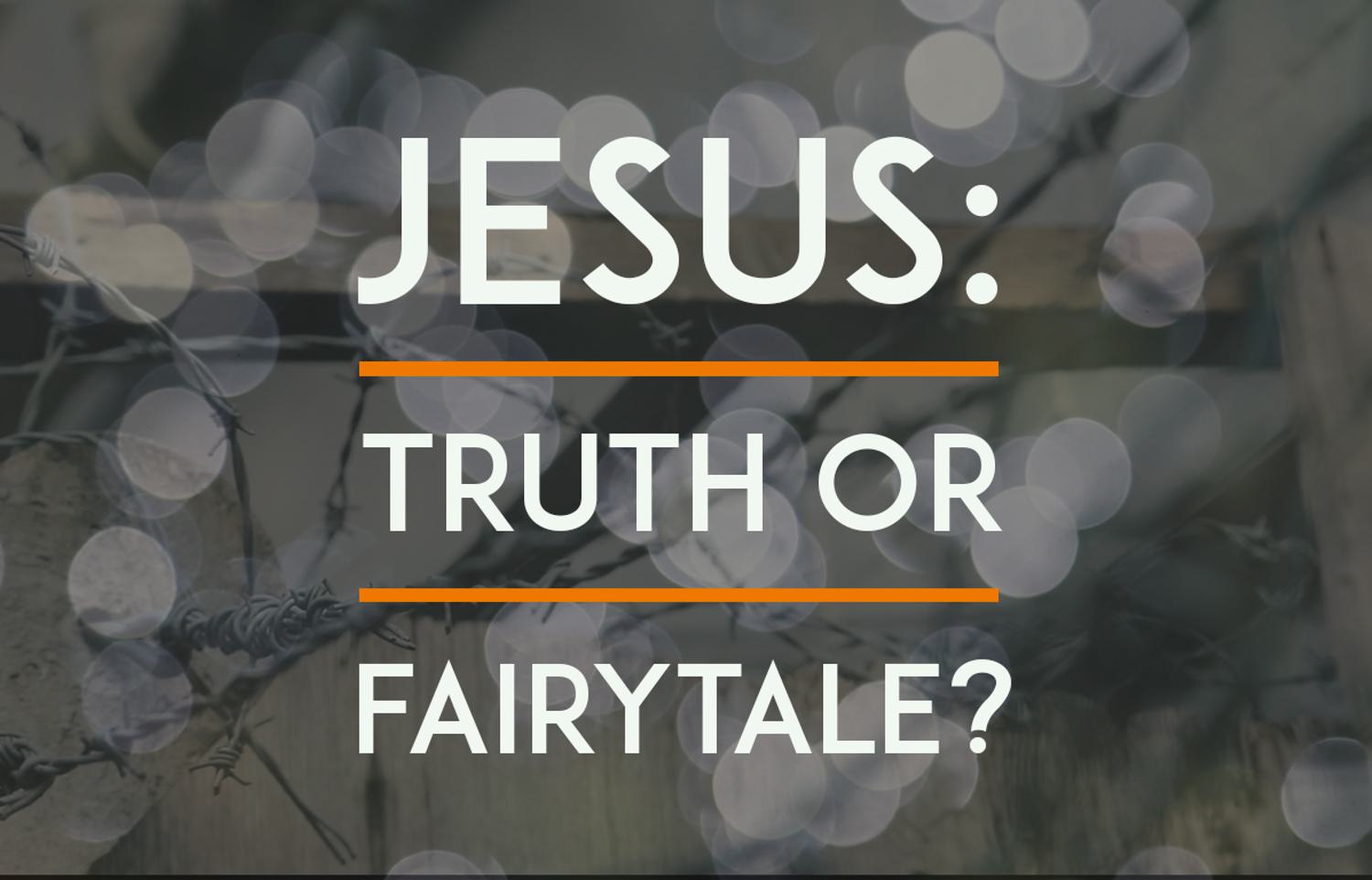 Jesus: Truth or Fairytale?