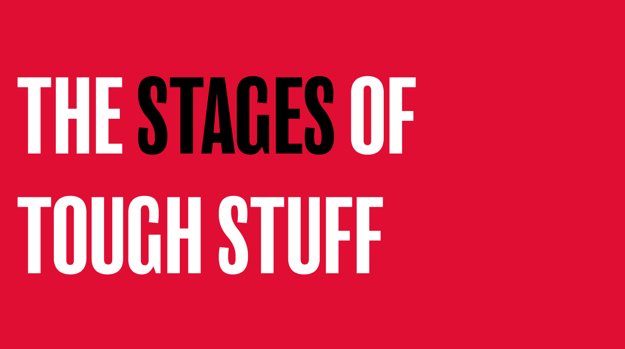 Stages of tough stuff