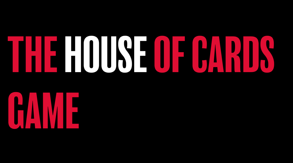 HOUSE OF CARDS