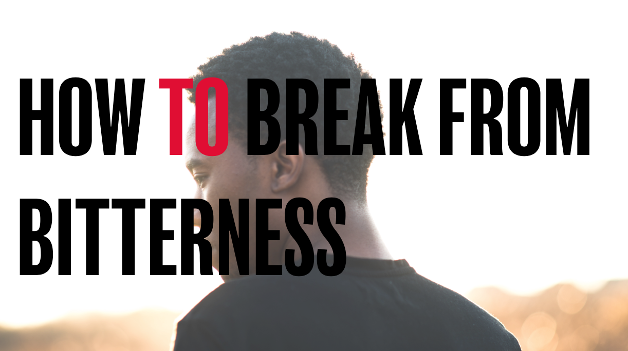 How to break from bitterness