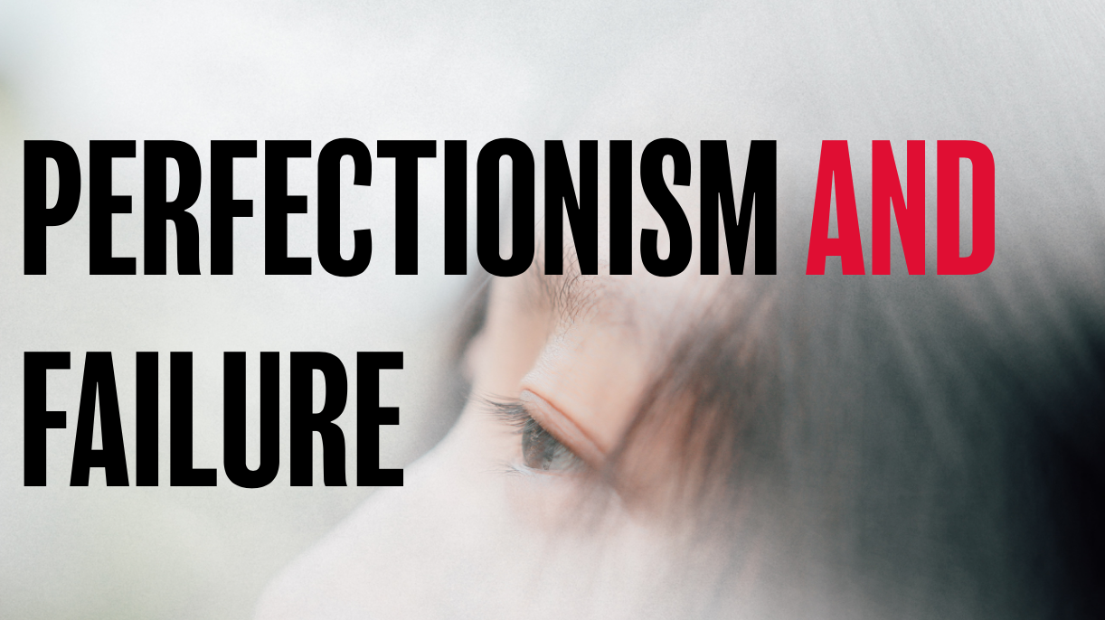 Perfectionism and failure
